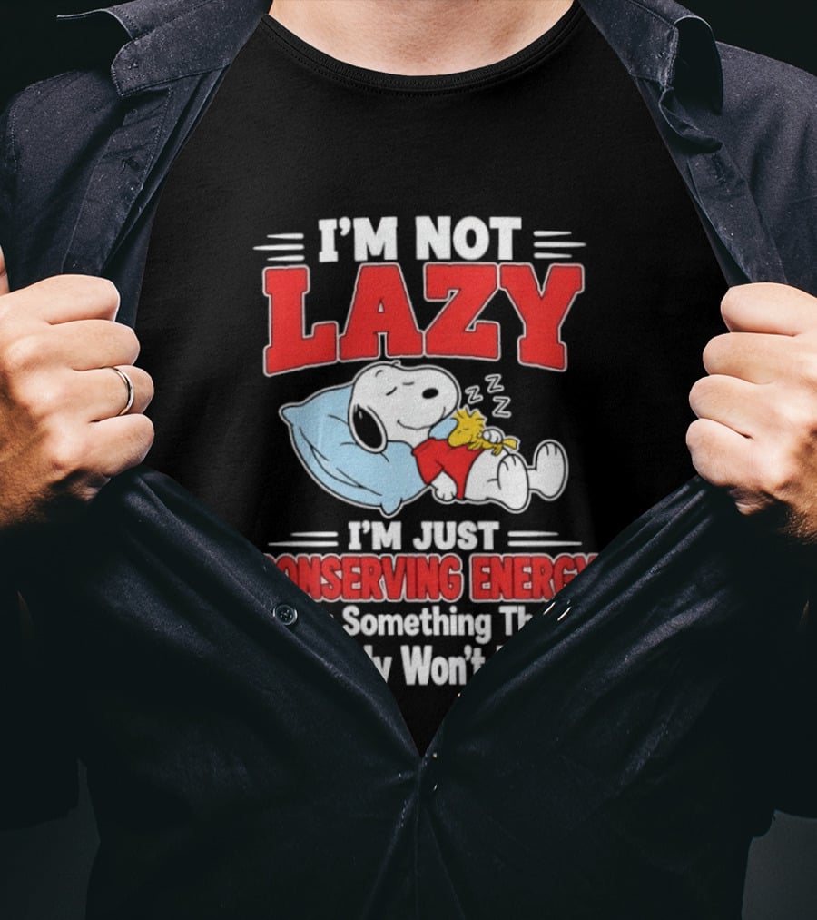 Snoopy I'm Not Lazy I'm Just Conserving Energy For Something That Probably Won't Happen T-Shirt