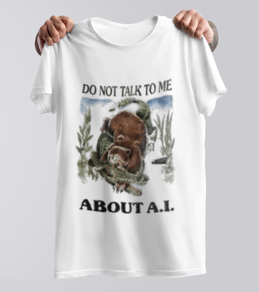Do Not Talk To Me About AI Bear Wrestling Alligator T-Shirt