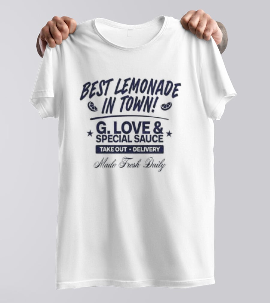 Best Lemonade In Town G. Love & Special Sauce Cold Fresh Delivery Made Fresh Daily T-Shirt