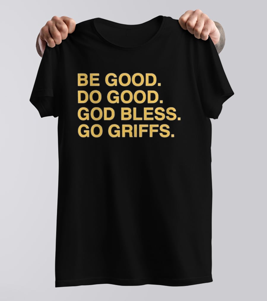 Be Good Do Good God Bless Go Griffs Inspirational Team Spirit T-Shirt