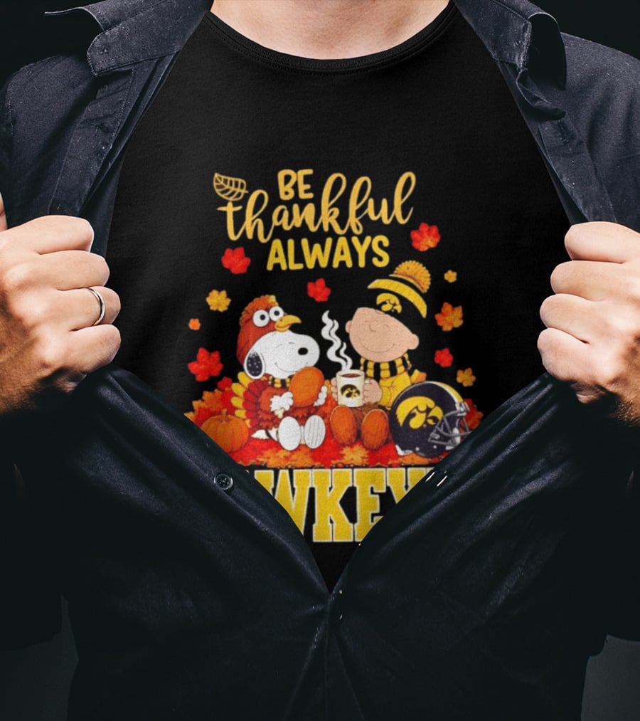 Be Thankful Always Snoopy Charlie Brown Iowa Hawkeyes Thanksgiving Fans T-Shirt