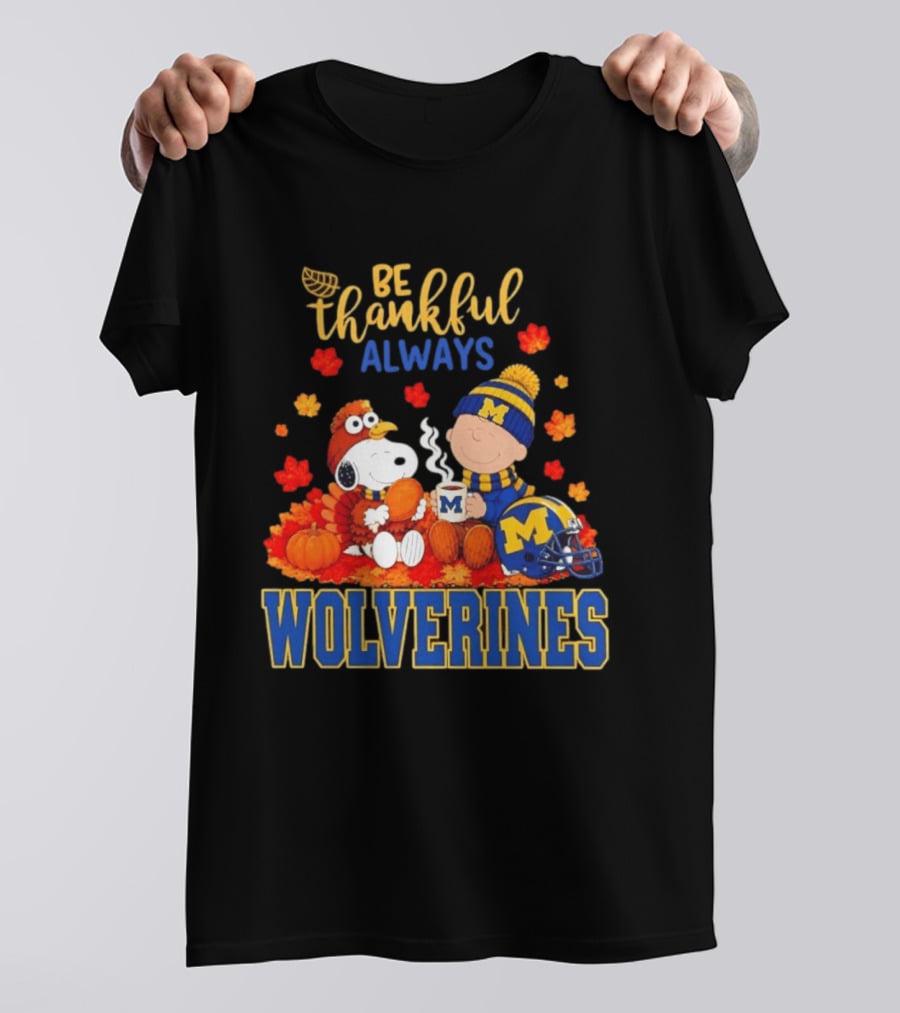 Be Thankful Always Snoopy Charlie Brown Wolverines Fans Fall Celebration T-Shirt