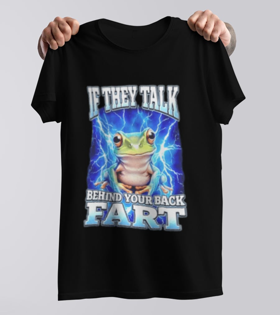 If They Talk Behind Your Back Fart Frog Lightning Meme T-Shirt