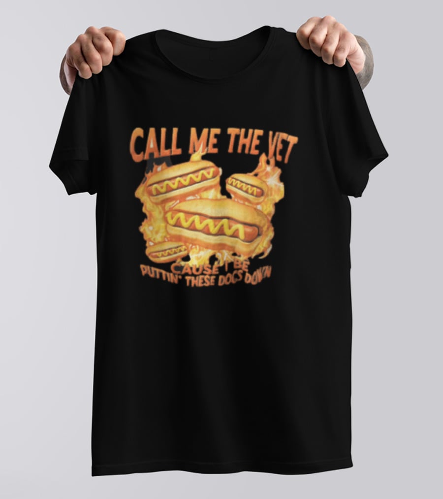 Call Me The Vet Cause I Be Puttin These Dogs Down Fiery Hotdog Buns Mustard Flames T-Shirt