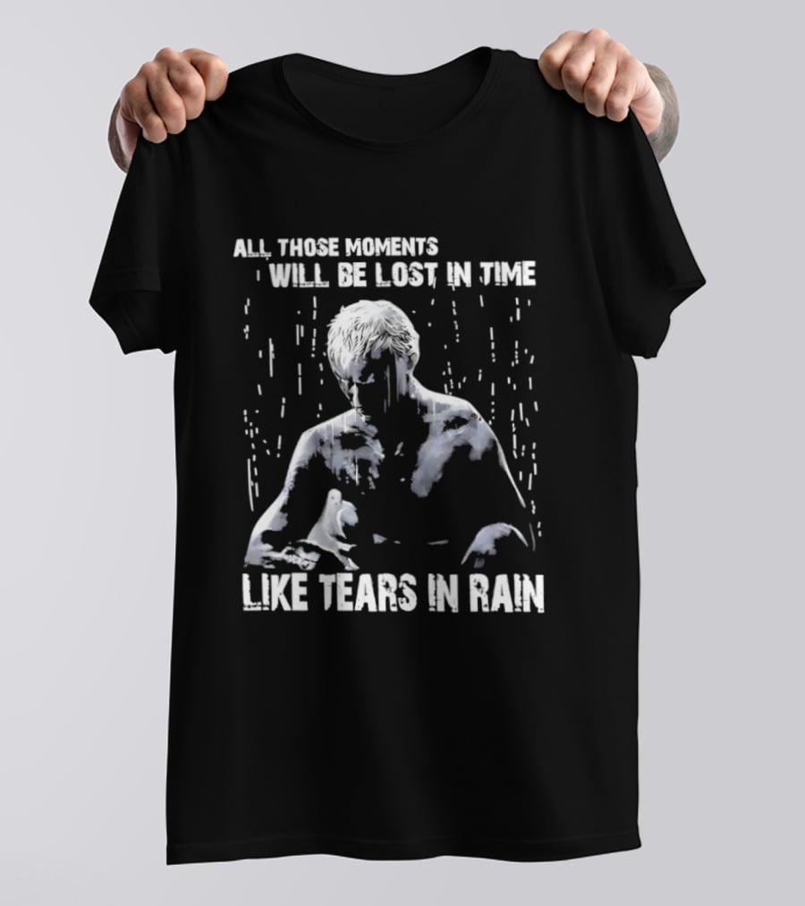 Roy Batty All Those Moments Will Be Lost In Time Like Tears In Rain T-Shirt
