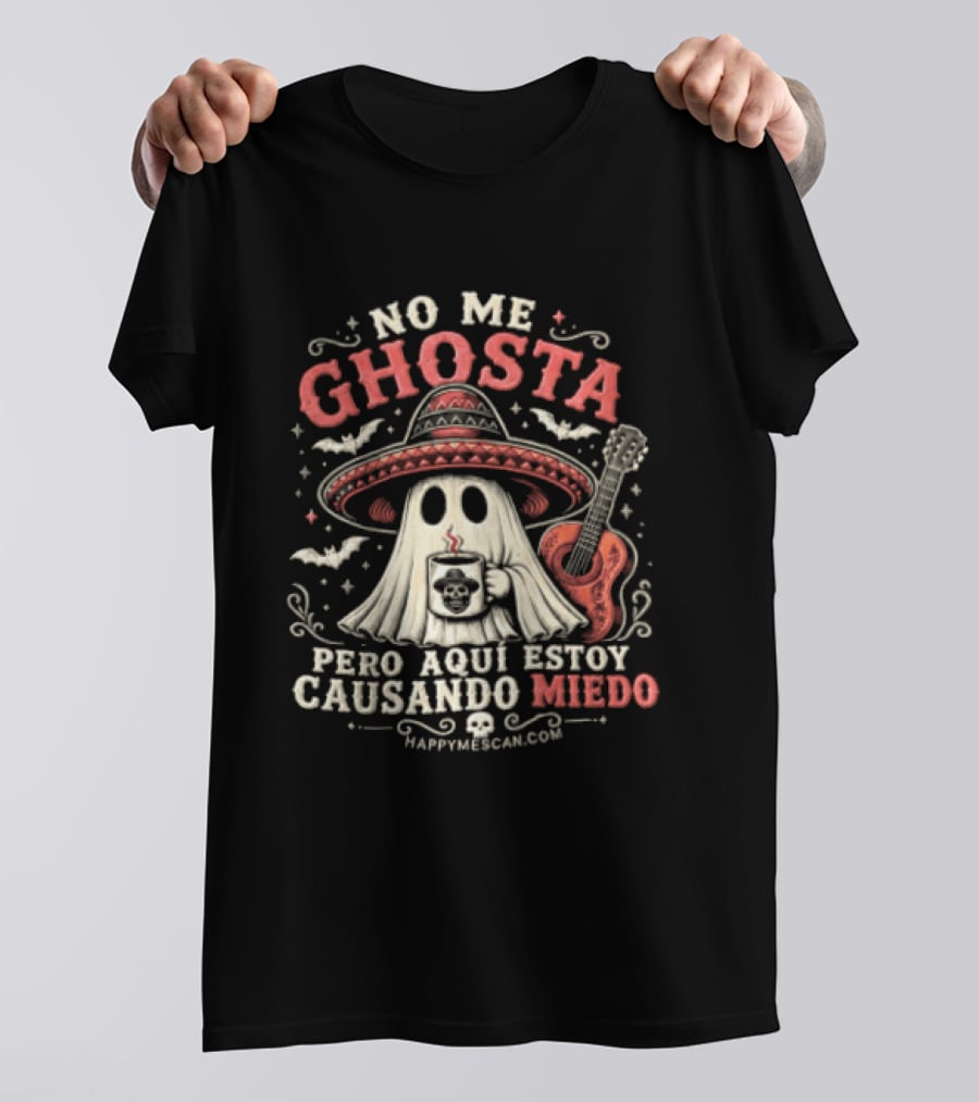 No Me Ghosta Pero Aquí Estoy Causando Miedo Ghost Mexican Happy The Taco Man T-Shirt