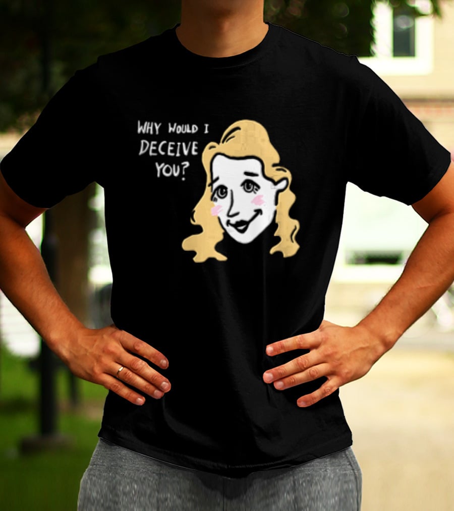 Why Would I Deceive You Cartoon Caricature Blonde Woman Face T-Shirt