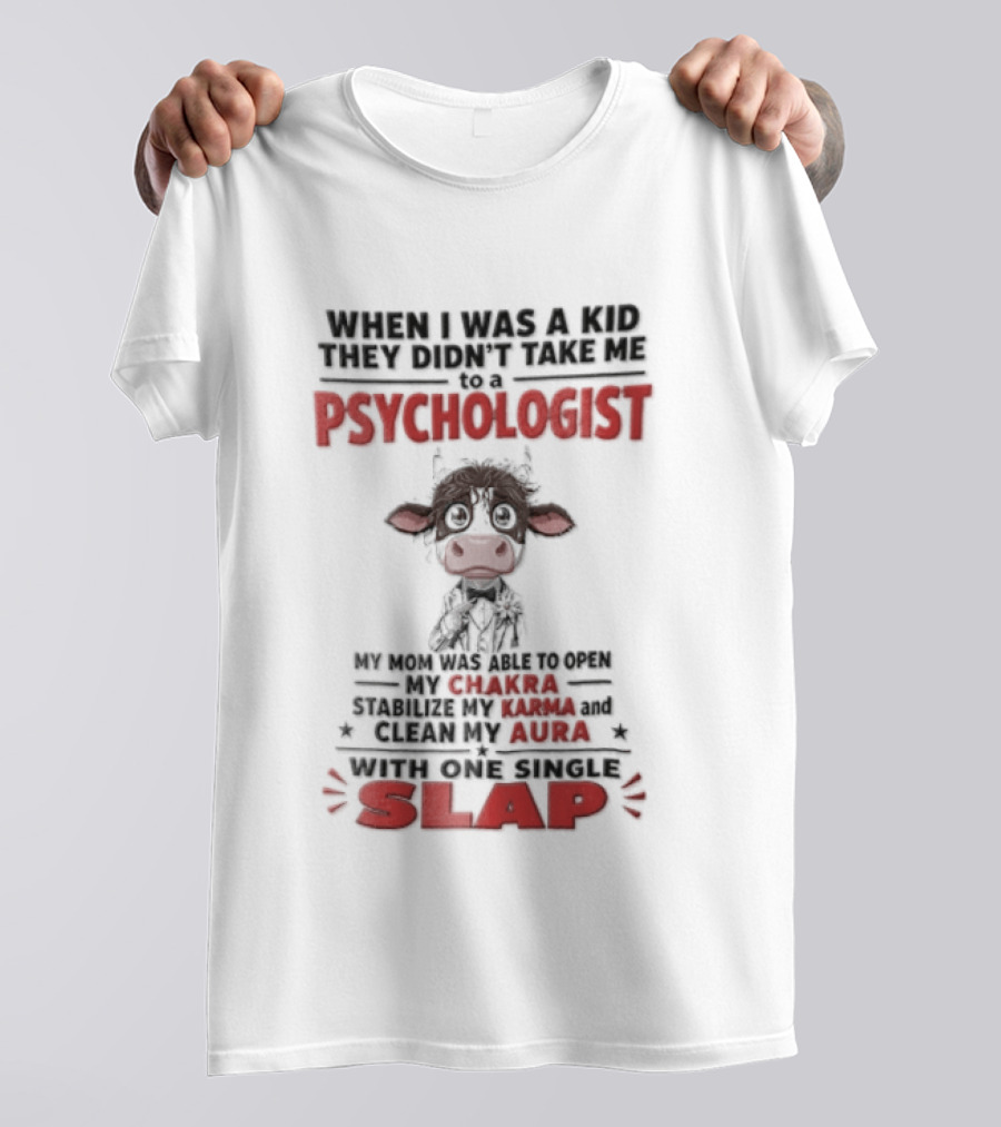 When I Was A Kid They Didnt Take Me To Psychologist Disheveled Cartoon Cow Suit One Single Slap T-Shirt