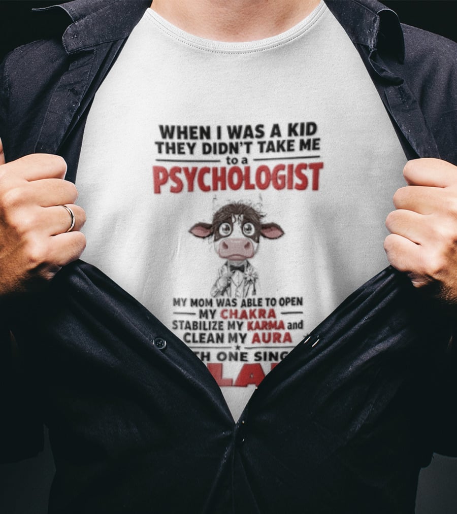 When I Was A Kid They Didnt Take Me To Psychologist Disheveled Cartoon Cow Suit One Single Slap T-Shirt