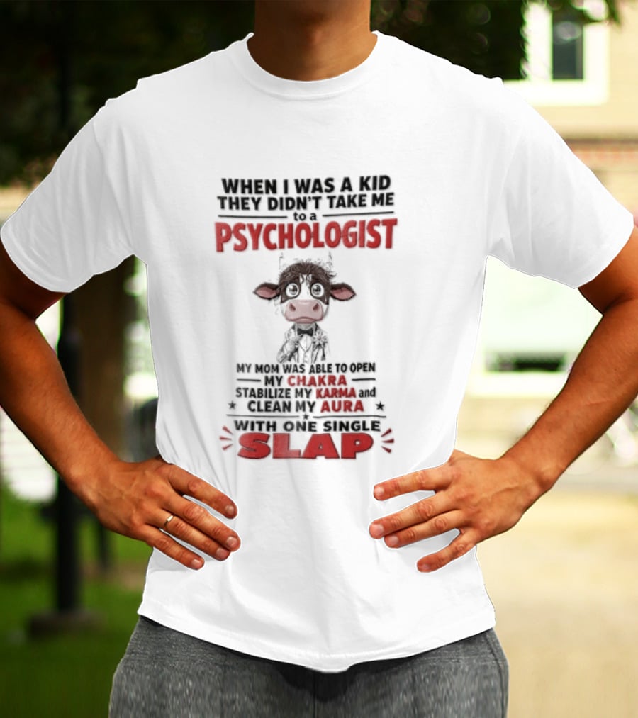 When I Was A Kid They Didnt Take Me To Psychologist Disheveled Cartoon Cow Suit One Single Slap T-Shirt