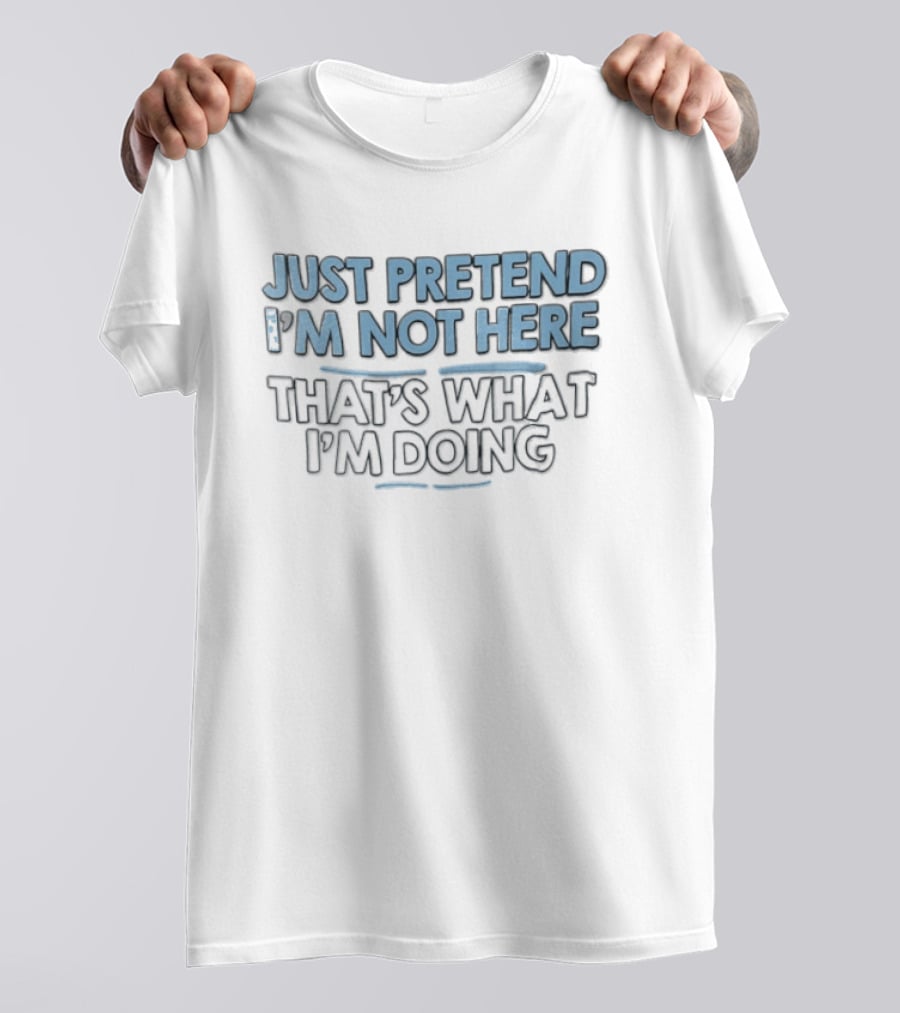 Just Pretend Im Not Here Thats What Im Doing Blue White Block Underline Accents T-Shirt