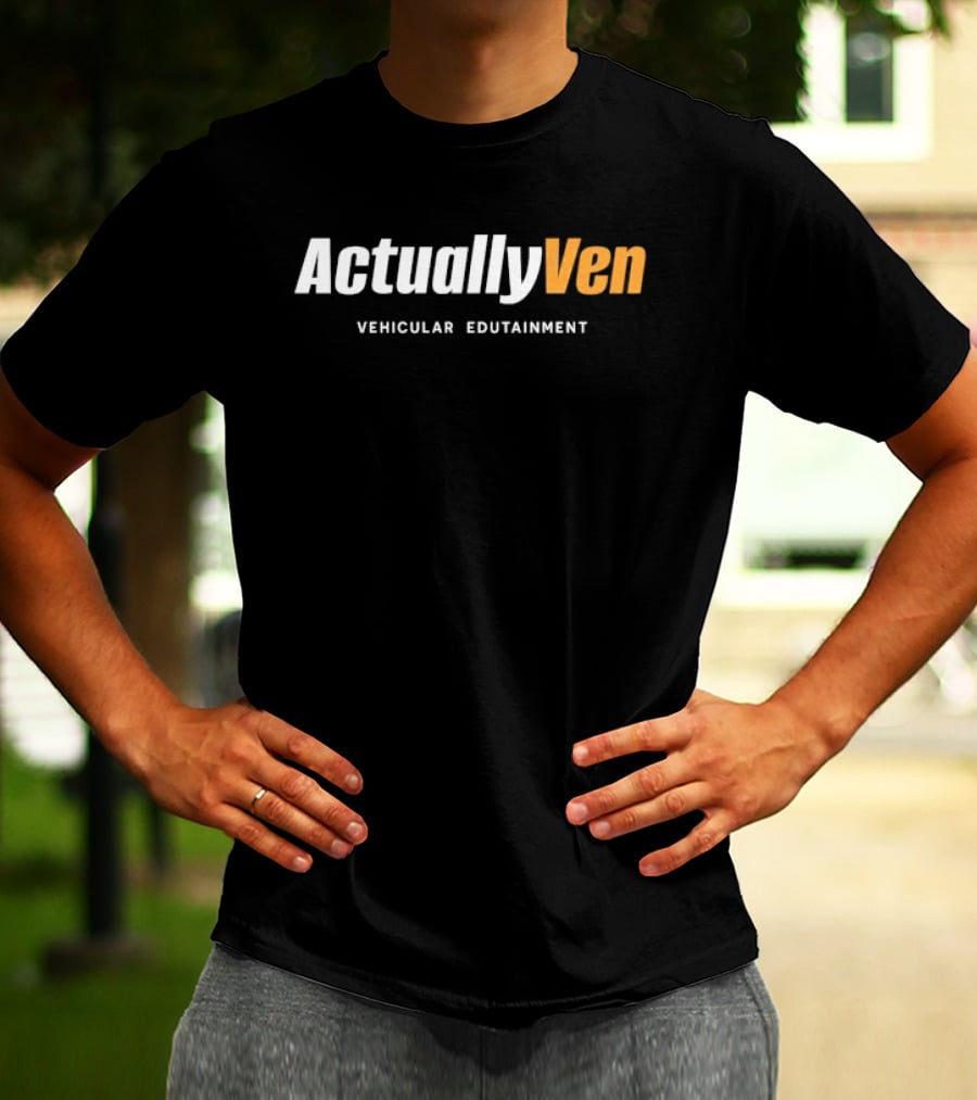 Actually Ven Vehicular Edutainment T-Shirt