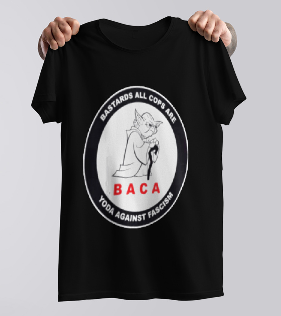 Bastards All Cops Are BACA Yoda Against Fascism T-Shirt