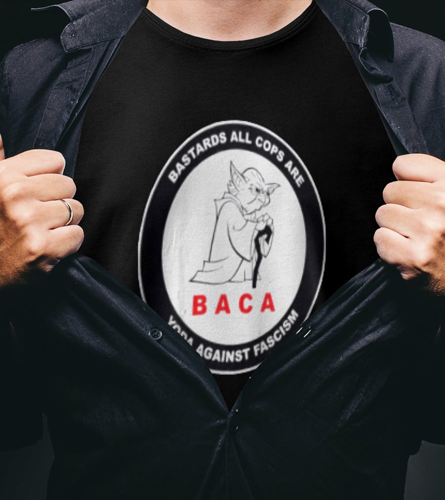 Bastards All Cops Are BACA Yoda Against Fascism T-Shirt