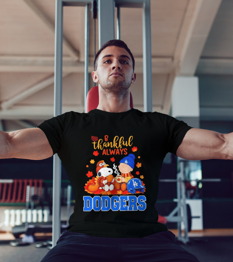 Be Thankful Always Snoopy And Charlie Brown With Dodgers Fan Gear T-Shirt