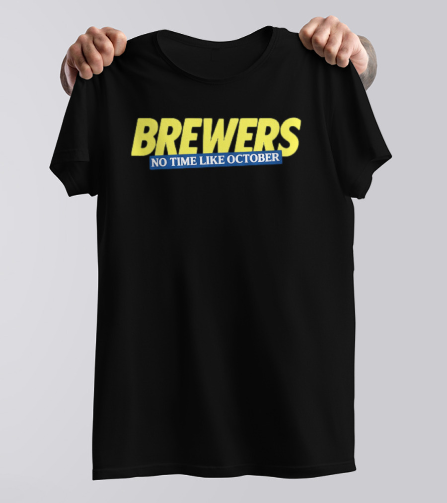 Brewers No Time Like October Baseball Fans Celebrate Playoffs T-Shirt