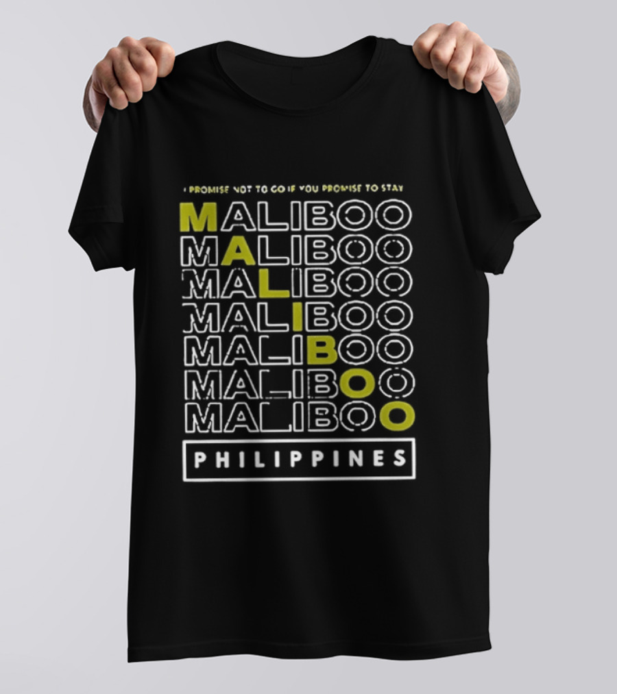 I Promise Not To Go If You Promise To Stay Maliboo Philippines T-Shirt