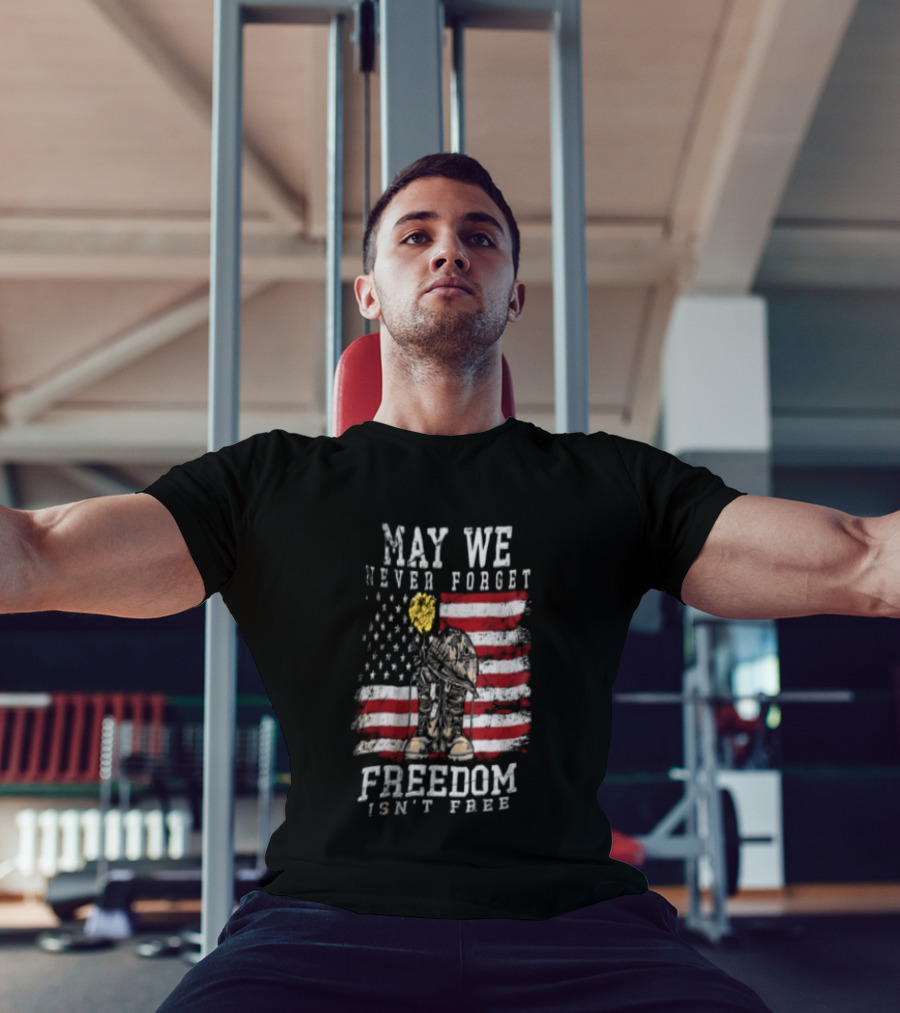 May We Never Forget Freedom Isn't Free American Flag Military T-Shirt