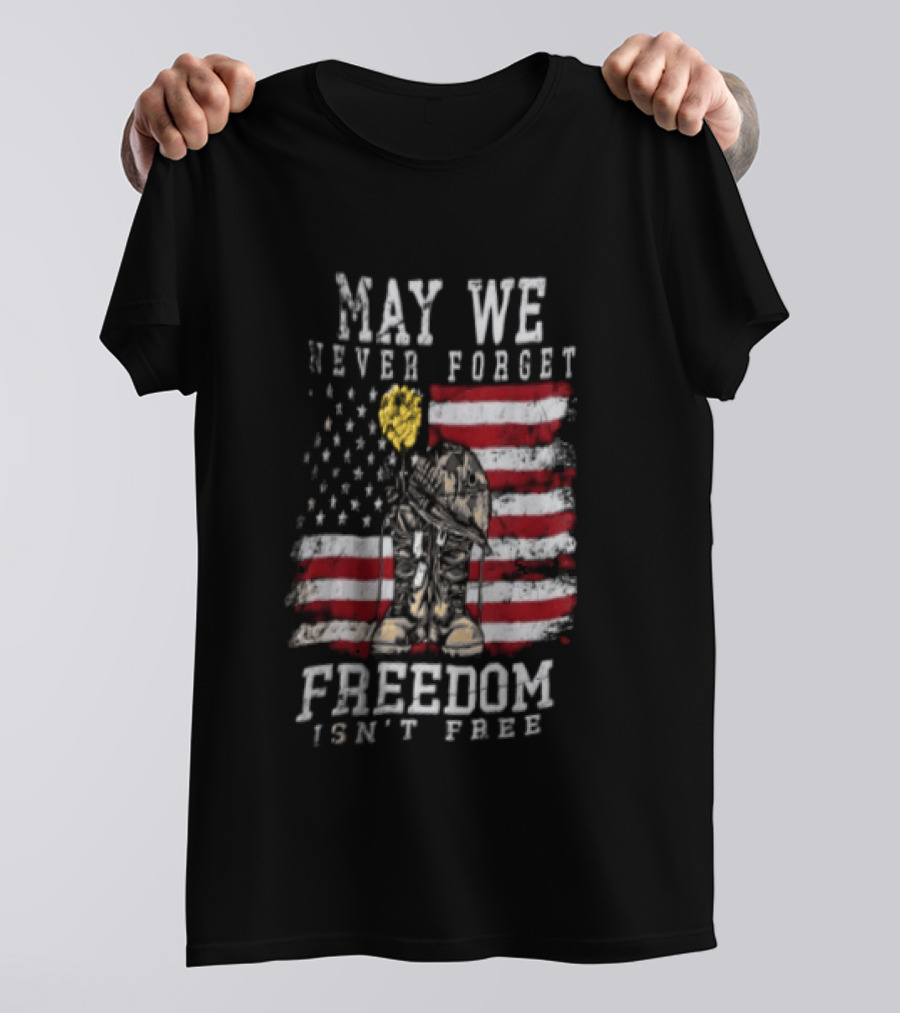 May We Never Forget Freedom Isn't Free American Flag Military T-Shirt