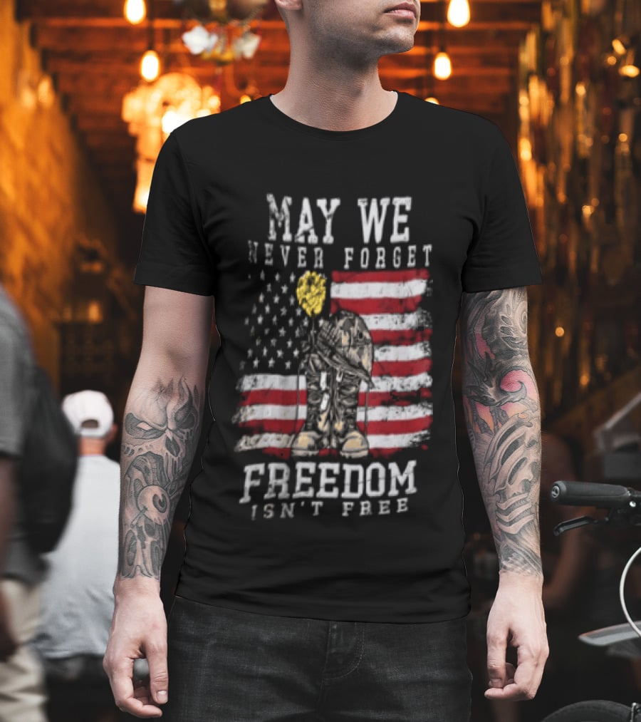 May We Never Forget Freedom Isn't Free American Flag Military T-Shirt