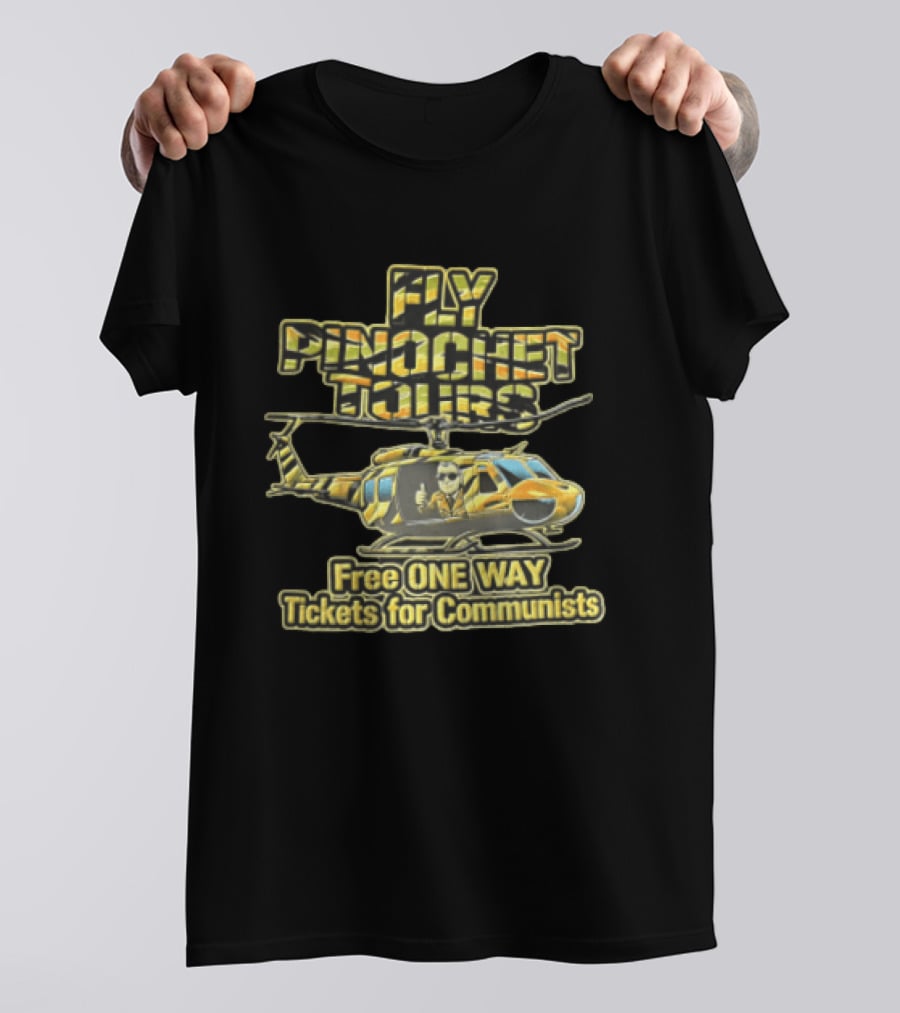 Fly Pinochet Tours Free One Way Tickets For Communists Camouflage Military Helicopter Pilot Thumbs Up T-Shirt