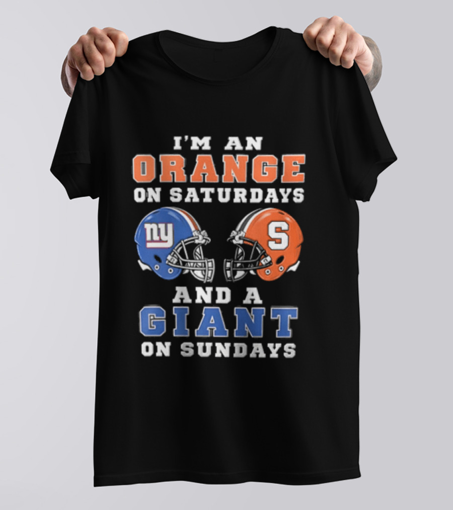 I'm An Orange On Saturdays And A Giant On Sundays Syracuse New York Giants Helmets T-Shirt