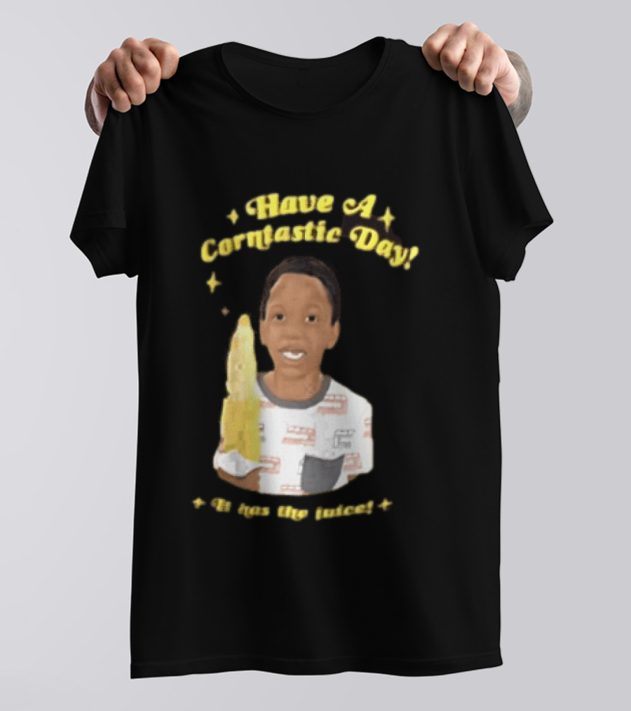 Have A Corntastic Day It Has The Juice Kid Corn T-Shirt