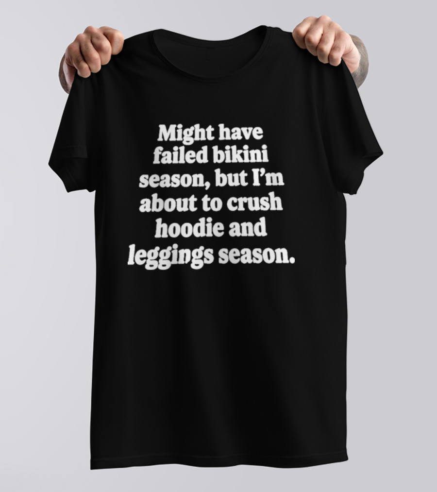 Might Have Failed Bikini Season But I'm About To Crush And S Season T-Shirt