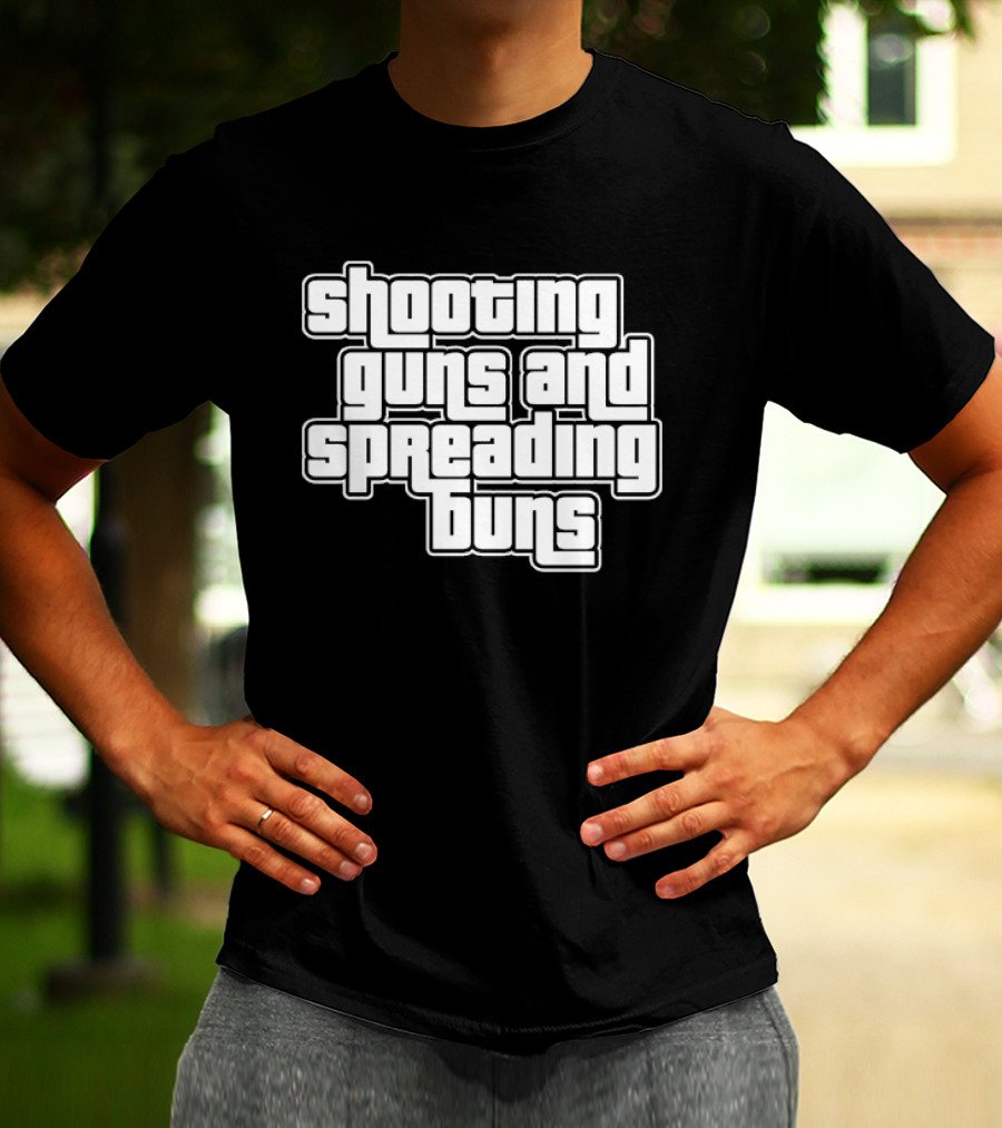 Shooting Guns And Spreading Buns GTA T-Shirt