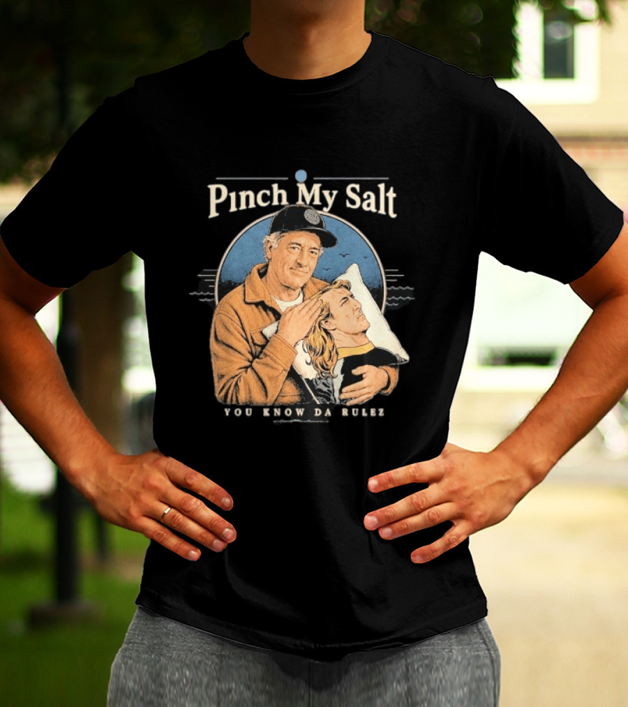 Pinch My Salt You Know Da Rulez Sterling Spencer Hold Me Occy T-Shirt