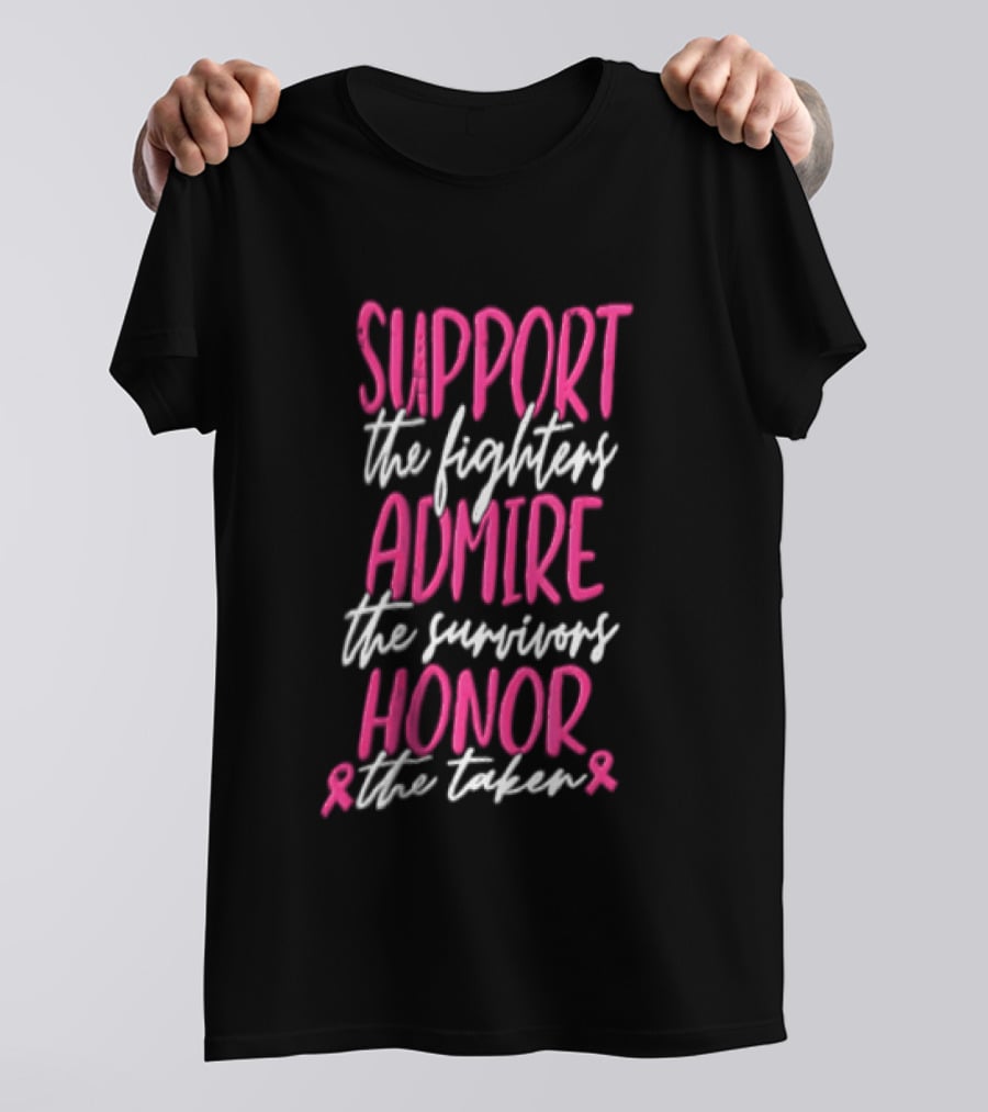 Support The Fighters Admire The Survivors Honor The Taken Pink Ribbon Awareness T-Shirt