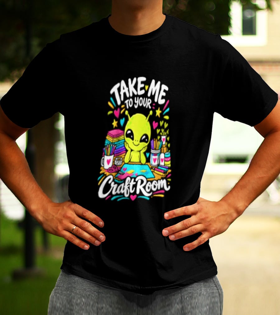 Take Me To Your Craft Room Alien Scrapbooking Supplies Art Tools T-Shirt