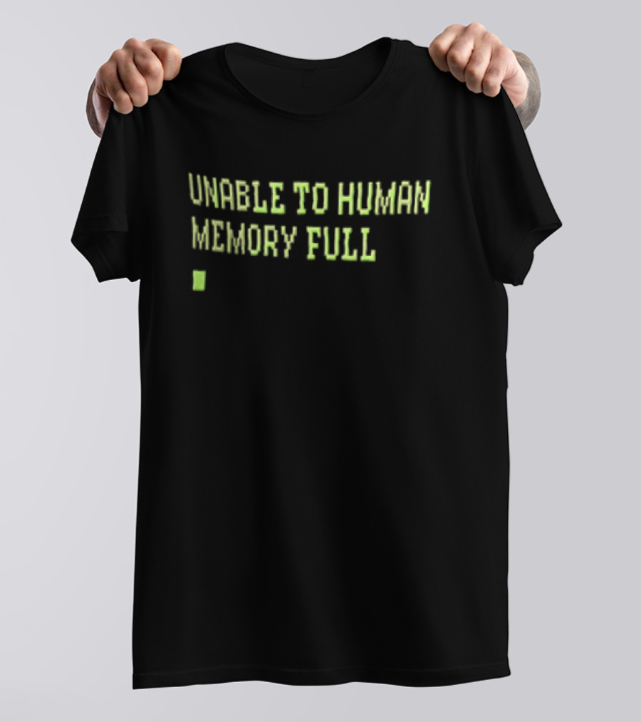 Unable To Human Memory Full Green Text With Block T-Shirt