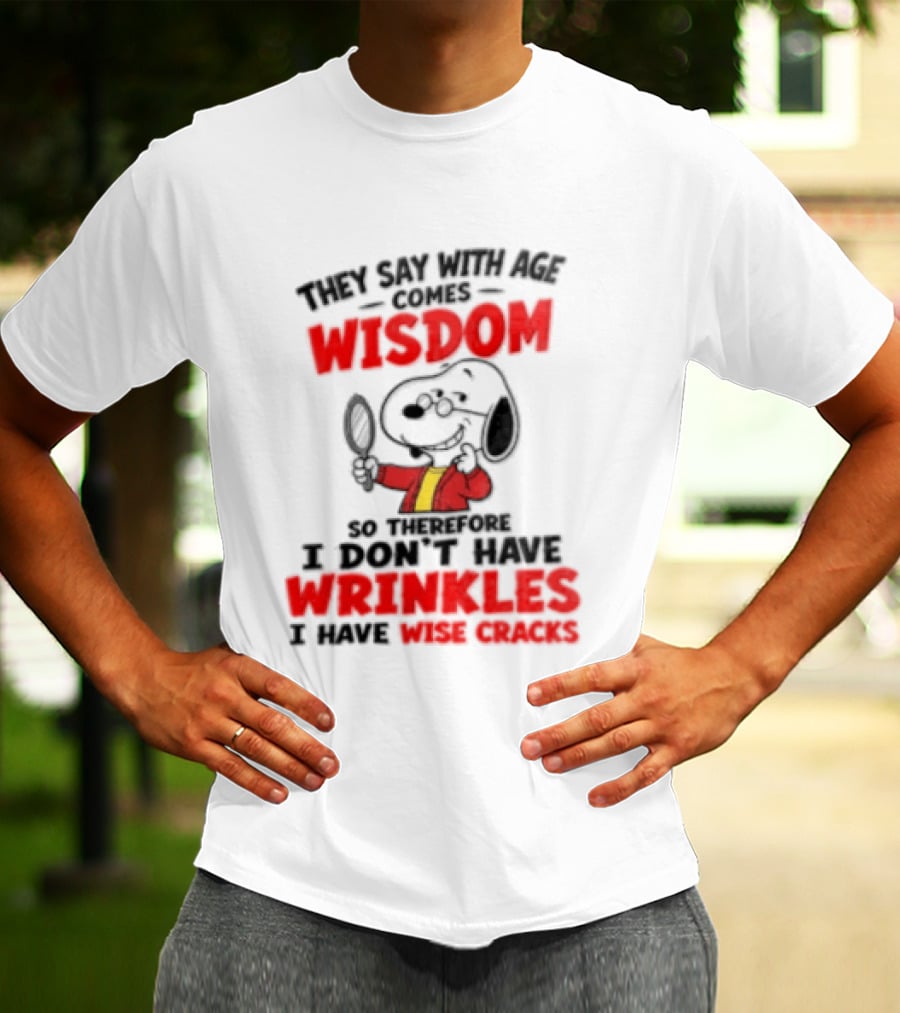 They Say With Age Comes Wisdom Snoopy I Don't Have Wrinkles I Have Wise Cracks T-Shirt