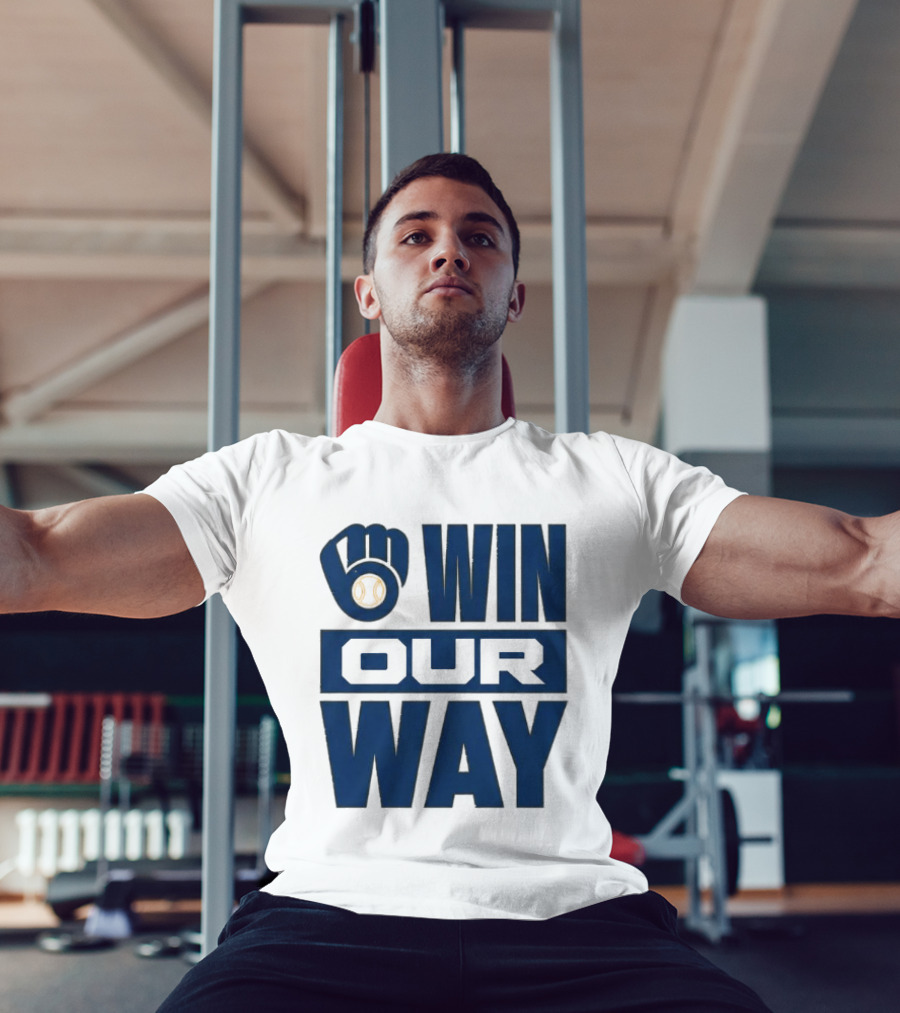 2026 Brewers Win Our Way Fist And Baseball T-Shirt