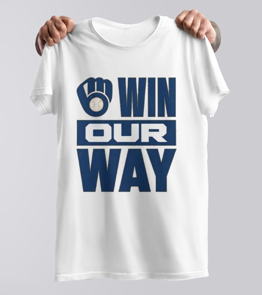 2026 Brewers Win Our Way Fist And Baseball T-Shirt