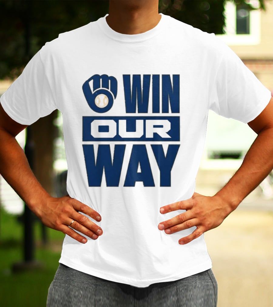2026 Brewers Win Our Way Fist And Baseball T-Shirt