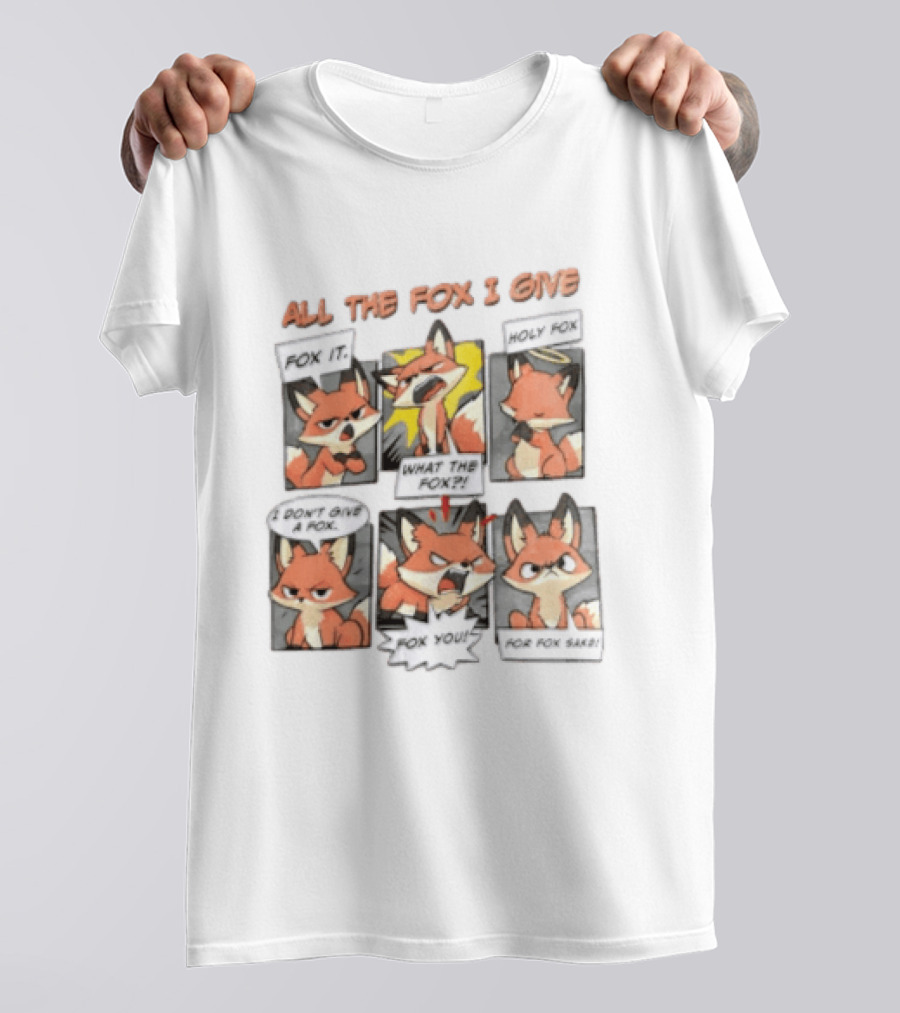 All The Fox I Give Fox It Holy Fox What The Fox I Don't Give A Fox Fox You For Fox Sake T-Shirt