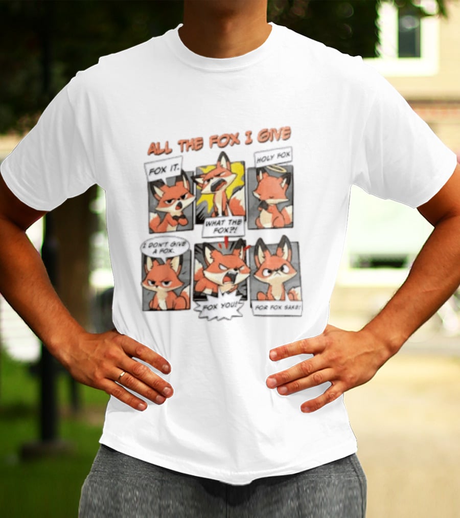 All The Fox I Give Fox It Holy Fox What The Fox I Don't Give A Fox Fox You For Fox Sake T-Shirt