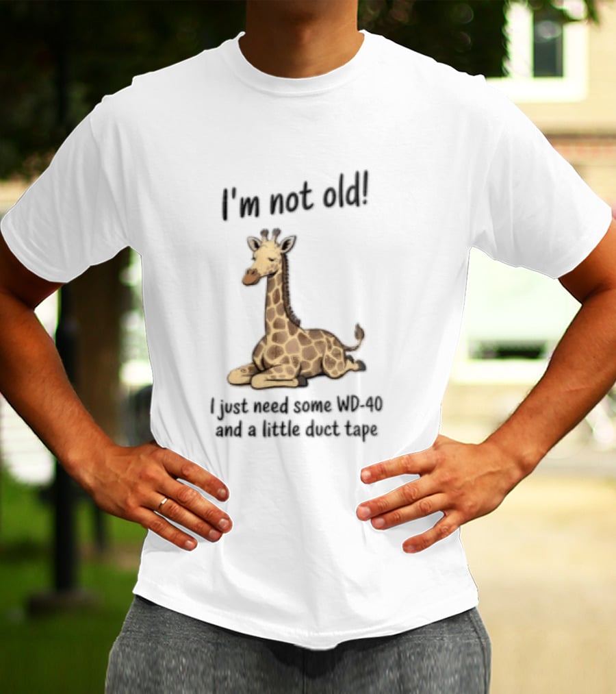 I'm Not Old I Just Need Some WD 40 And A Little Duct Tape Giraffe T-Shirt