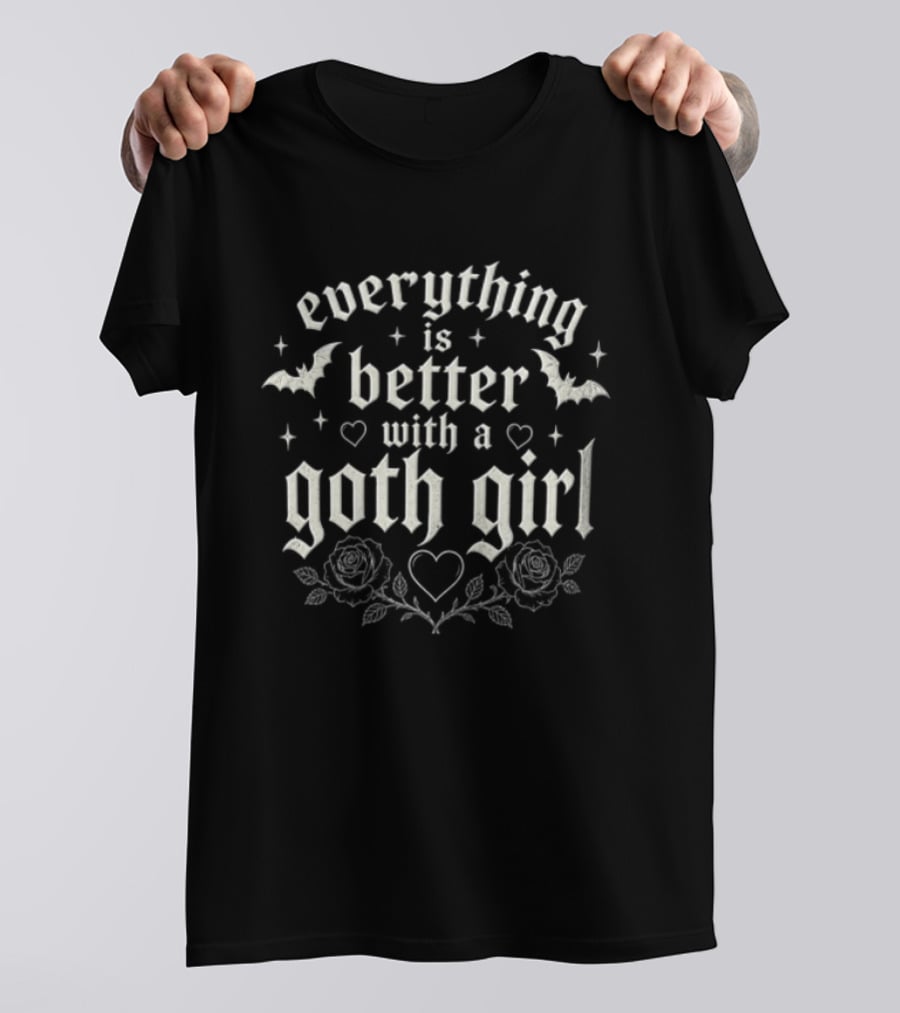 Everything Is Better With A Goth Girl Bats Hearts Roses Gothic T-Shirt