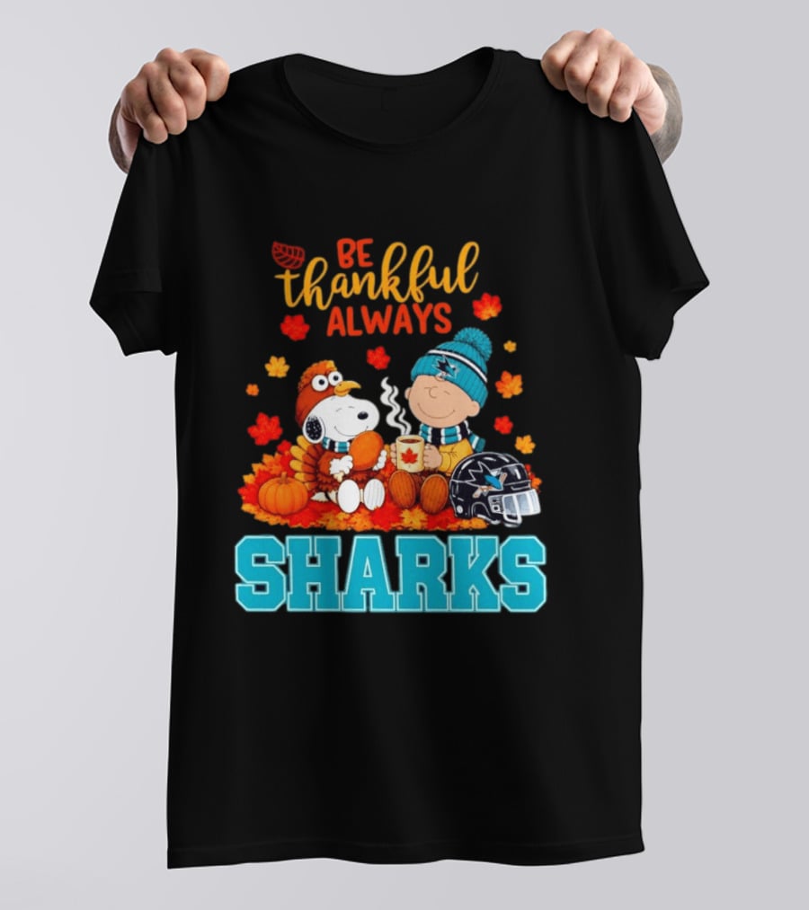 Be Thankful Always Snoopy Charlie Brown San Jose Sharks Fans Thanksgiving T-Shirt