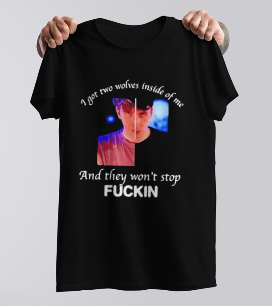 Danifil I Got Two Wolves Inside Of Me And They Won't Stop Fuckin T-Shirt