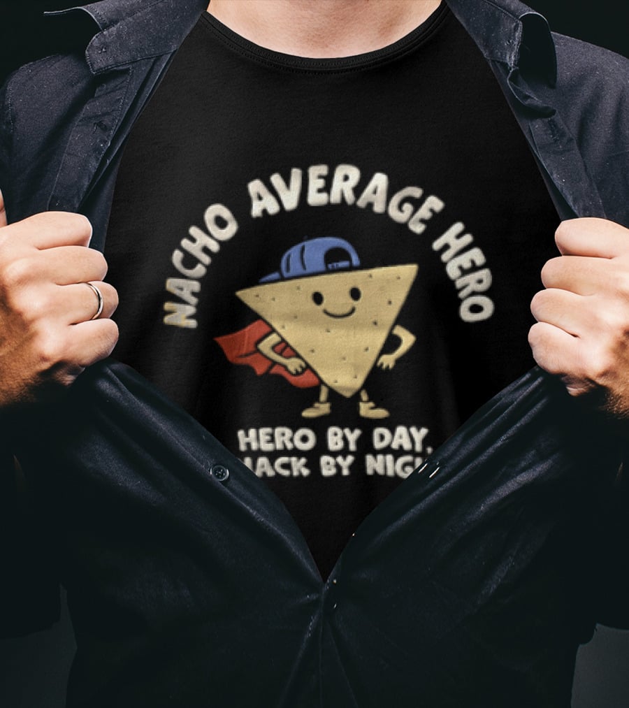 Nacho Average Hero Chip Cape Hero By Day Snack By Night T-Shirt