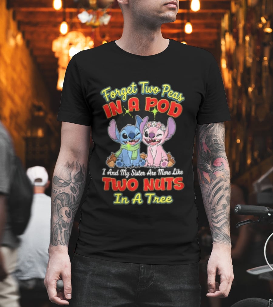 Forget Two Peas In A Pod Sister Are More Like Two Nuts In A Tree Lilo And Stitch T-Shirt