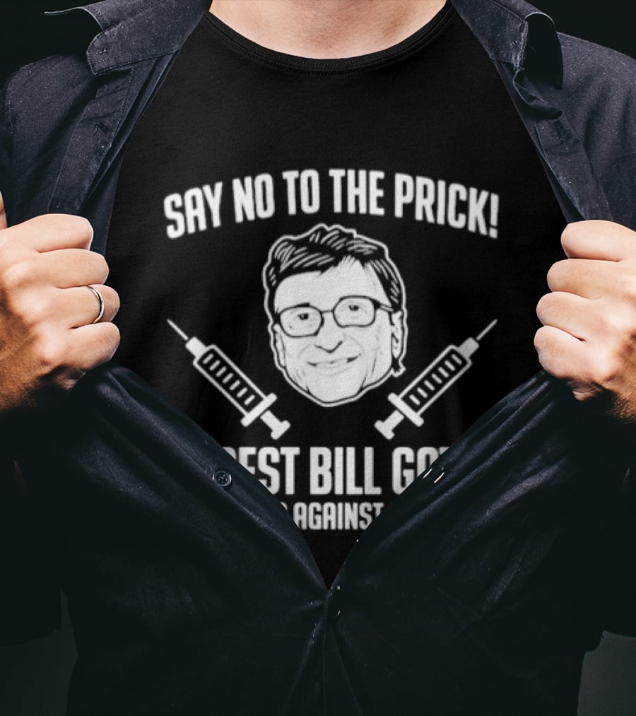 Say No To The Prick Arrest Bill Gates For Crimes Against Humanity Syringe Face T-Shirt