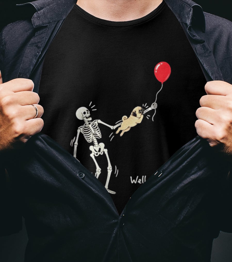 Skeleton With Pug And Red Balloon Well Shit T-Shirt