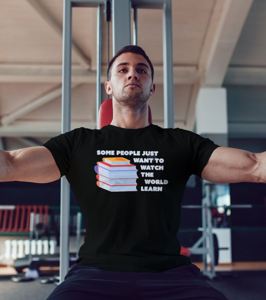 Some People Just Want To The World Learn Books T-Shirt