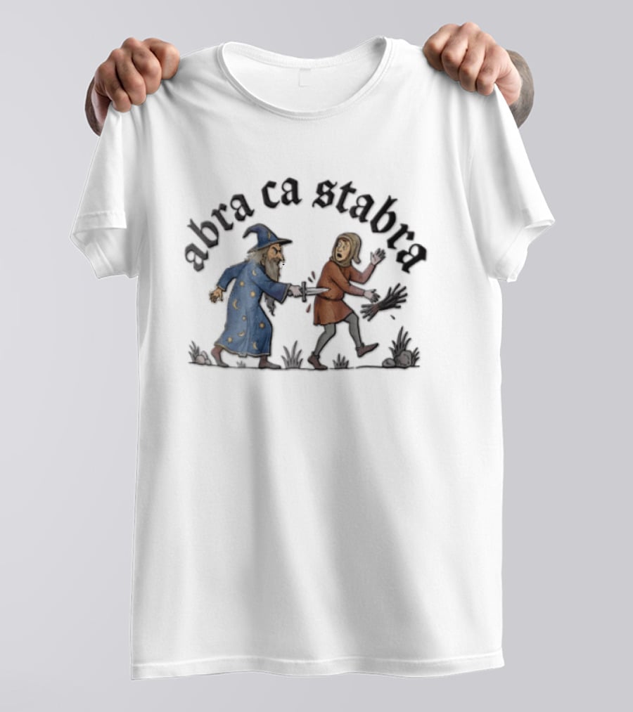 Abra Ca Stabra Wizard Stabbing Peasant Medieval Humor T-Shirt