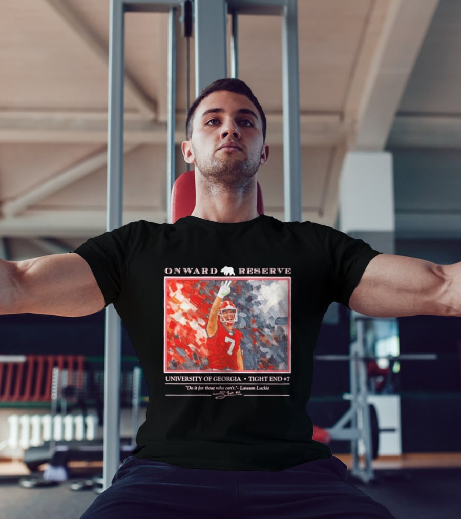 Onward Reserve University Of Georgia Lawson Luckie No 7 Tight End Do It For Those Who Can't T-Shirt
